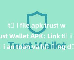 tải file apk trust wallet Trust Wallet APK: Link tải an toàn và hướng dẫn cài đặt