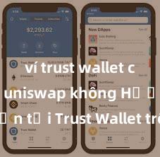 ví trust wallet có hỗ trợ uniswap không Hướng dẫn tải Trust Wallet trên CH Play & App Store tại Việt Nam